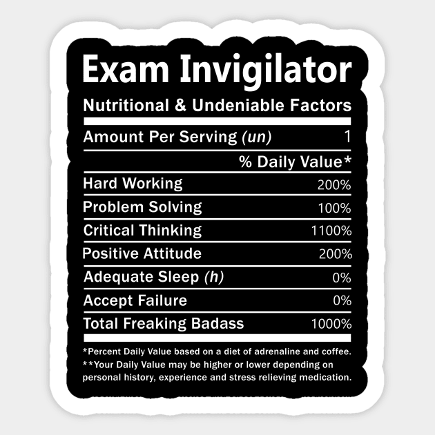 Exam Invigilator T Shirt - Nutritional and Undeniable Factors Gift Item Tee Sticker by Ryalgi